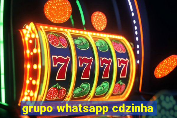 grupo whatsapp cdzinha